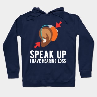 speak up i have hearing loss deaf  hearing asl  audio  impaired  sign   aid  lipread  deafness   bsl  disability communication Hoodie